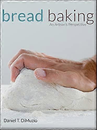 Bread Baking: An Artisan's Perspective