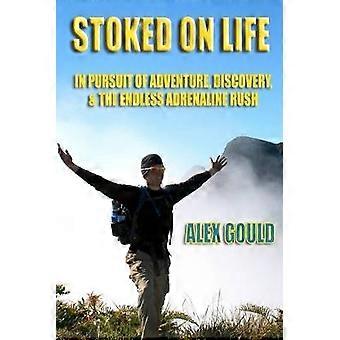 Stoked on Life: in Pursuit of Adventure Discovery and the Endless Adrenaline Rush