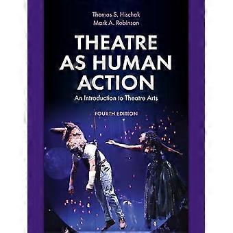 Theatre as Human Action An Introduction to Theatre Arts