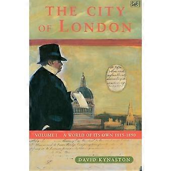 The City Of London Volume 1 A World of its Own 1815 1890