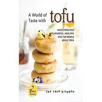 Eine Welt voller Geschmack mit Tofu: Schmackhafte, gesunde und abwechslungsreiche Mahlzeiten.