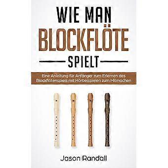 Wie Man Blockflte Spielt Eine Anleitung Fr Anfnger Zum Erlernen Des Blockfltensp