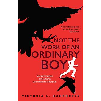 Not The Work Of An Ordinary Boy - Victoria L. Humphreys