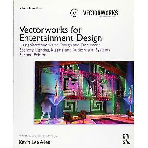 Vectorworks for Entertainment Design: Using Vectorworks to Design and Document Scenery, Lighting, Rigging and Audio Visual Systems