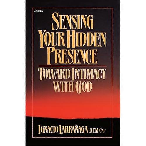 Sensing Your Hidden Presence: Toward Intimacy with God