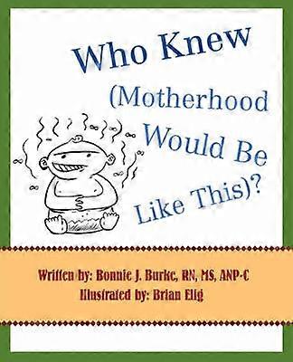 Who Knew Motherhood Would Be Like This