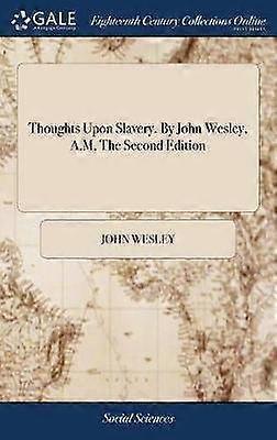 Thoughts Upon Slavery By John Wesley AM The Second Edition