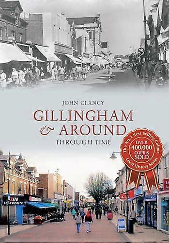Gillingham & Around Through Time