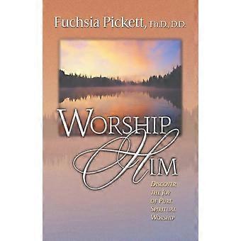 Worship Him - Fuchsia Pickett - Paperback - en Book
