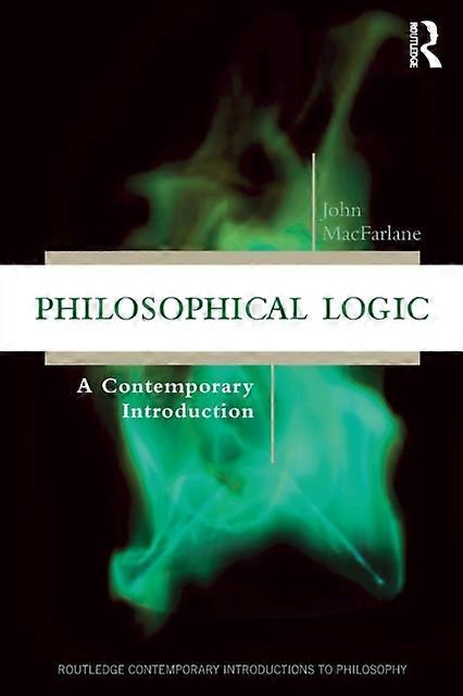 Philosophical Logic A Contemporary Introduction - John MacFarlane