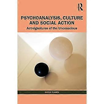 Psychoanalysis Culture and Social Action Act Signatures of the Unconscious