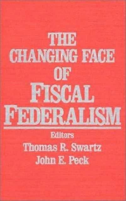 The Changing Face Of Fiscal Federalism by John E. Peck Paperback