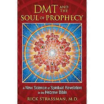 DMT and the Soul of Prophecy A New Science of Spiritual Revelation in the Hebrew Bible