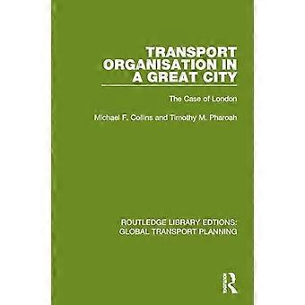 Organisation des transports dans une grande ville : le cas de Londres (Routledge Library Edtions : Global Transport Planning)