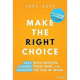 Make the Right Choice: Lead with Passion, Elevate Your Team, and Unleash the Fun at Work