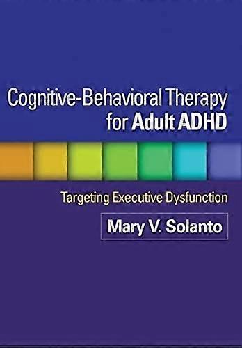 Cognitive-Behavioral Therapy for Adult ADHD: Targeting Executive Dysfunction