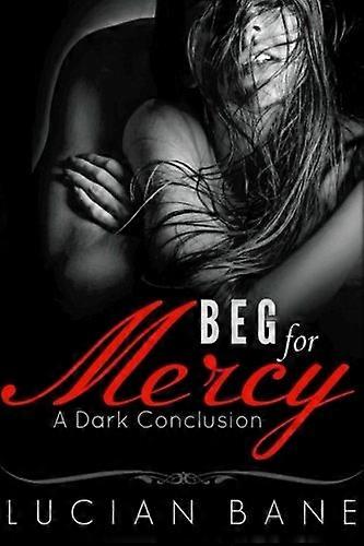 Beg For Mercy: A Dark Conclusion