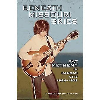 Onder de hemel van Missouri: Pat Metheny in Kansas City, 1964-1972 (North Texas Lives of Musician Series)
