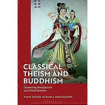Classical Theism And Buddhism Connecting Metaphysical And Ethical Systems - Tyler Dalton McNabb
