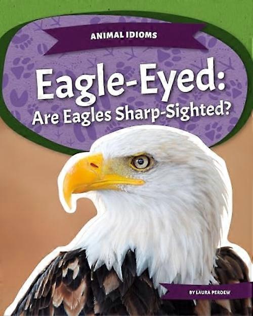Eagle-Eyed: Are Eagles Sharp-Sighted? : Are Eagles Sharp-Sighted?