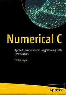 Numerical C Applied Computational Programming With Case Studies - Philip Joyce - Paperback - en Book