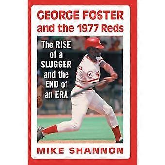 George Foster and the 1977 Reds The Rise of a Slugger and the End of an Era