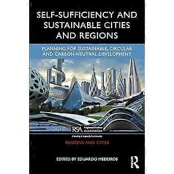 Self Sufficiency and Sustainable Cities and Regions Planning for Sustainable Circular and Carbon Neutral Development
