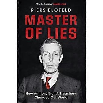 Master of Lies How Anthony Blunts Treachery Changed Our World