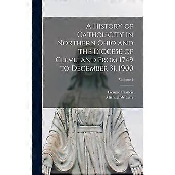 A History Of Catholicity In Northern Ohio And The Diocese Of Cleveland From 1749 - George Francis 1847-1916 Houck - Hardcover - en Book