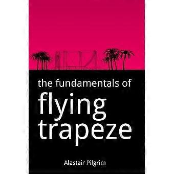 The Fundamentals Of Flying Trapeze - Alastair Pilgrim - Paperback - en Book
