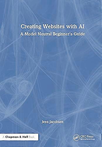 Creating Websites with AI A Model Neutral Beginners Guide