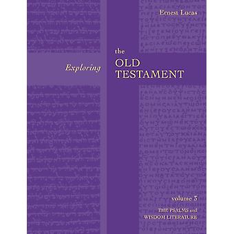 Exploring The Old Testament Vol 3 Psalms And Wisdom Vol. 3 - Ernest Lucas
