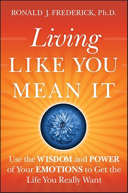 Living Like You Mean It by Ronald J. Center for Courageous Living Frederick Hardback Book