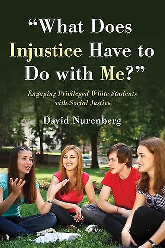 What Does Injustice Have To Do With Me by David Nurenberg Paperback