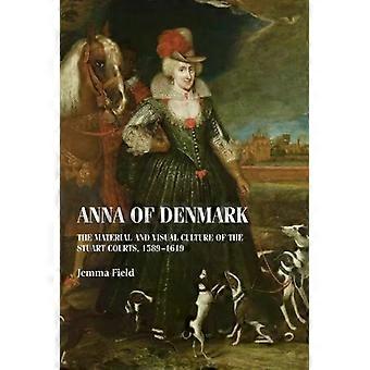 Anna av Danmark Den materielle og visuelle kulturen ved Stuart-hoffene 1589–161 - Jemma Field