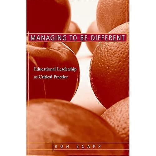 Managing to Be Different: Educational Leadership As Critical Practice
