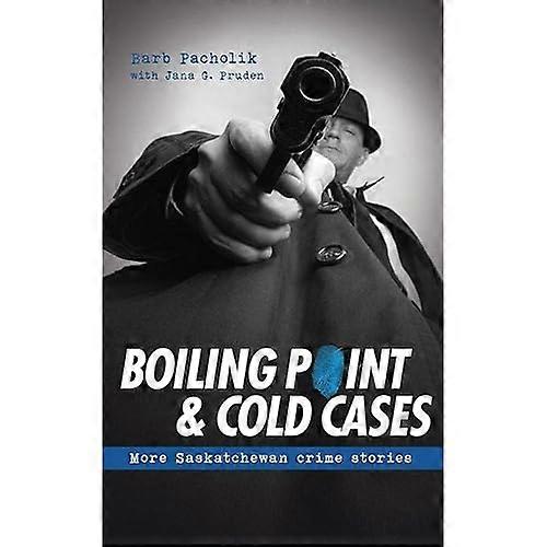Boiling Point and Cold Cases: more Saskatchewan Crime Stories