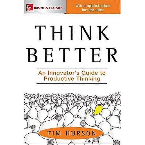 Think Better: An Innovator's Guide to Productive Thinking