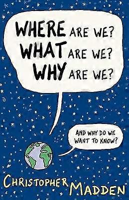 Where Are We What Are We Why Are We?