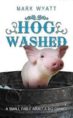 Hog Washed A Small Fable About A Big Change