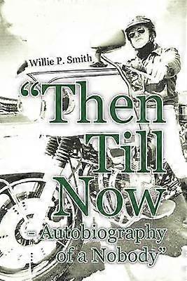 "Then Till Now - Autobiography of a Nobody"