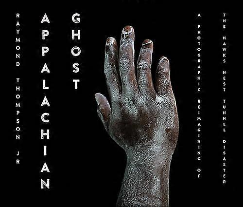 Appalachian Ghost: A Photographic Reimagining of the Hawks Nest Tunnel Disaster