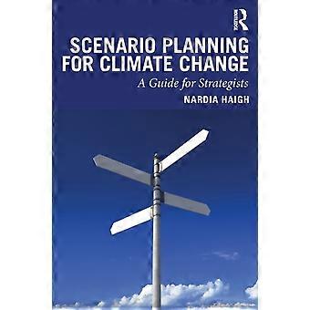 Scenario Planning For Climate Change A Guide For Strategists - Nardia Haigh