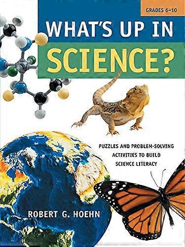 Whats Up in Science?: Puzzles and Problem Solving Activities to Build Science Literacy Grades 6 10