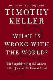 What Is Wrong With The World by Timothy Keller Hardback Book