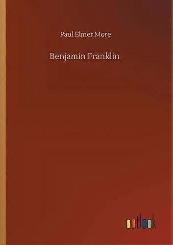 Benjamin Franklin - Paul Elmer More