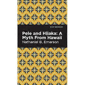 Pele and Hiiaka: A Myth From Hawaii (Mint Editions - Hawaiian Library)