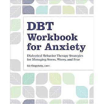 dbt Arbeitsbuch für Angstzustände: Dialektisch-behaviorale Therapiestrategien zur Bewältigung von Stress, Sorge und Angst
