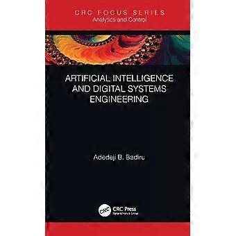 Artificial Intelligence And Digital Systems Engineering - Adedeji B. Badiru