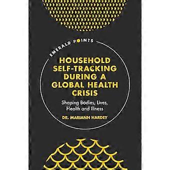 Zelfmonitoring door huishoudens tijdens een wereldwijde gezondheidscrisis: Vormgeving van lichaam, leven, gezondheid en ziekte